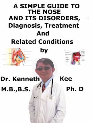 cover image of A Simple Guide to the Nose and Its Disorders, Diagnosis, Treatment and Related Conditions